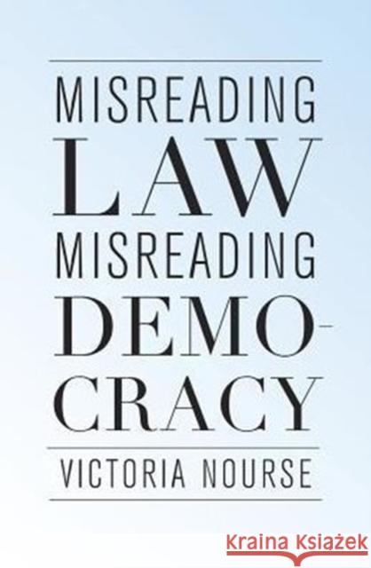 Misreading Law, Misreading Democracy Victoria F. Nourse 9780674971417 Harvard University Press
