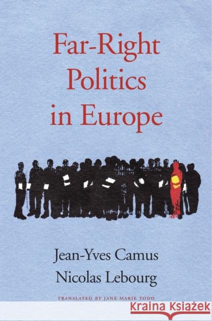 Far-Right Politics in Europe Camus, Jean–yves; Lebourg, Nicolas; Todd, Jane Marie 9780674971530 John Wiley & Sons