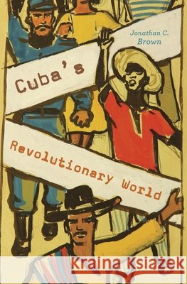 Cuba's Revolutionary World Brown, Jonathan C. 9780674971981 Harvard University Press