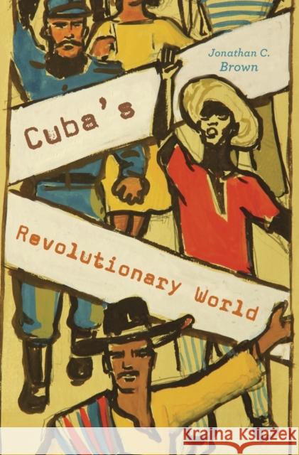 Cuba's Revolutionary World Brown, Jonathan C. 9780674971981 Harvard University Press