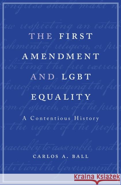 First Amendment and Lgbt Equality: A Contentious History Ball, Carlos A. 9780674972193 John Wiley & Sons