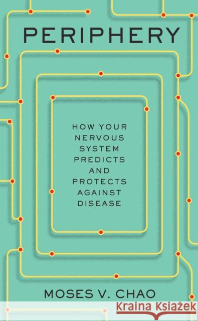 Periphery: How Your Nervous System Predicts and Protects against Disease Moses V. Chao 9780674972308 Harvard University Press