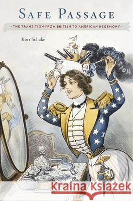 Safe Passage: The Transition from British to American Hegemony Schake, Kori 9780674975071