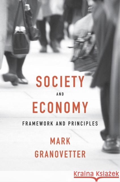 Society and Economy: Framework and Principles Granovetter, Mark 9780674975217