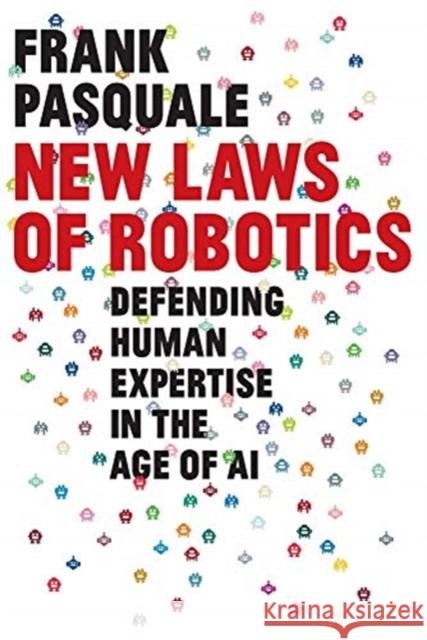 New Laws of Robotics: Defending Human Expertise in the Age of AI Frank Pasquale 9780674975224 Belknap Press