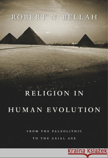 Religion in Human Evolution: From the Paleolithic to the Axial Age Bellah, Robert N. 9780674975347