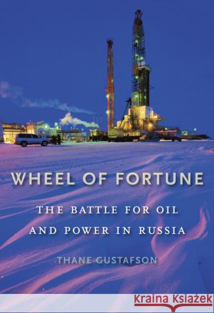 Wheel of Fortune: The Battle for Oil and Power in Russia Gustafson, Thane 9780674975378