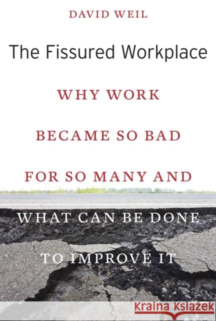 The Fissured Workplace: Why Work Became So Bad for So Many and What Can Be Done to Improve It Weil, David 9780674975446