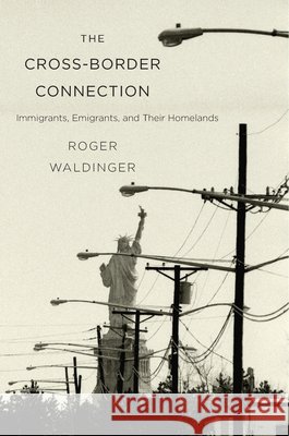 Cross-Border Connection: Immigrants, Emigrants, and Their Homelands Waldinger, Roger 9780674975507 John Wiley & Sons