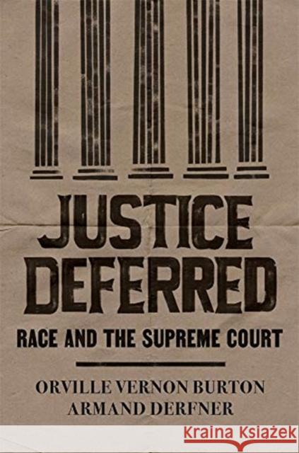 Justice Deferred: Race and the Supreme Court Orville Vernon Burton Armand Derfner 9780674975644 Belknap Press