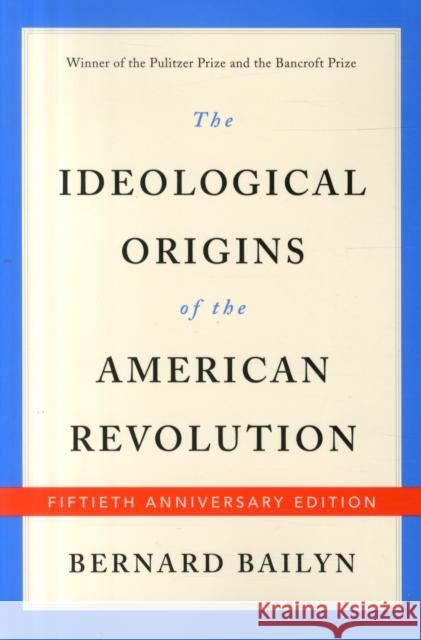 The Ideological Origins of the American Revolution Bailyn, Bernard 9780674975651 John Wiley & Sons
