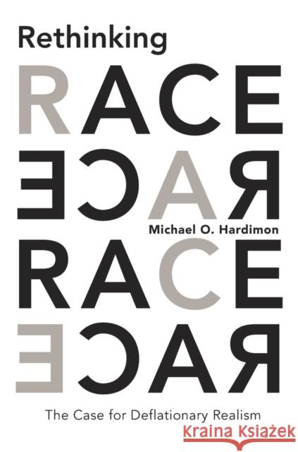 Rethinking Race: The Case for Deflationary Realism Hardimon, Michael O. 9780674975668 John Wiley & Sons