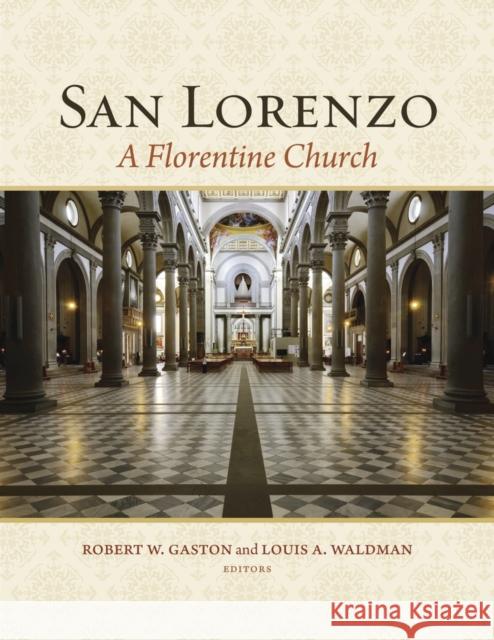 San Lorenzo: A Florentine Church Gaston, Robert W.; Waldman, Louis A. 9780674975675
