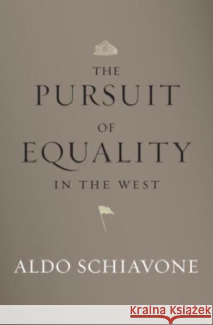 The Pursuit of Equality in the West Aldo Schiavone Jeremy Carden 9780674975750