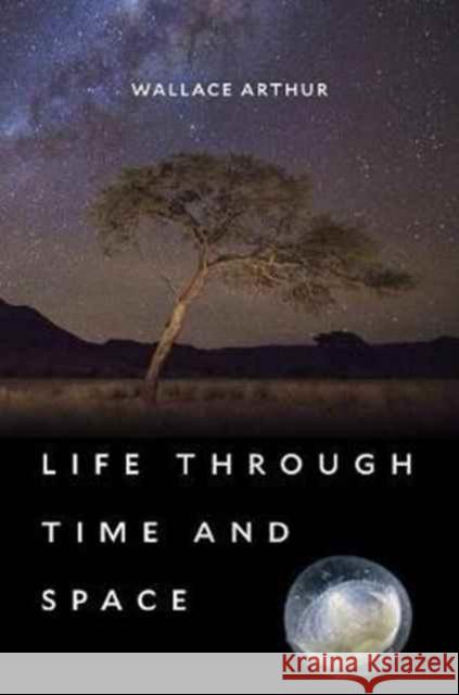 Life Through Time and Space Wallace Arthur Stephen Arthur 9780674975866 Harvard University Press