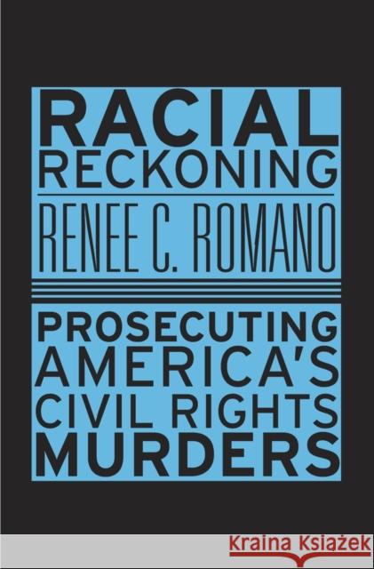 Racial Reckoning: Prosecuting America's Civil Rights Murders Renee C. Romano 9780674976030 Harvard University Press