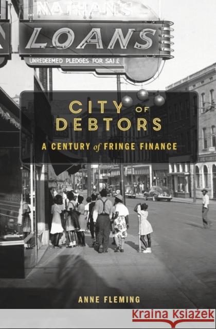 City of Debtors: A Century of Fringe Finance Fleming, Anne 9780674976238 John Wiley & Sons