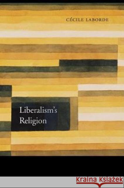 Liberalism's Religion Laborde, Cécile 9780674976269 John Wiley & Sons