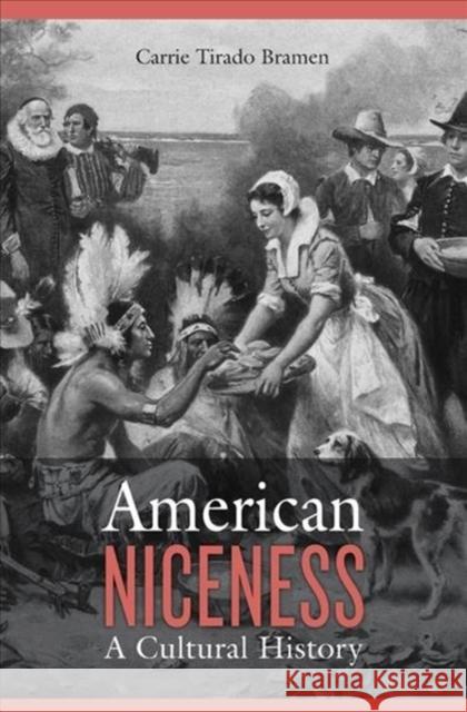 American Niceness: A Cultural History Bramen, Carrie Tirado 9780674976498 John Wiley & Sons