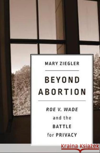 Beyond Abortion Ziegler 9780674976702 Harvard University Press