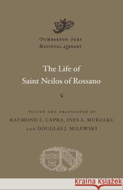 The Life of Saint Neilos of Rossano Capra, Raymond L.; Murzaku, Ines A.; Milewski, Douglas J. 9780674977044