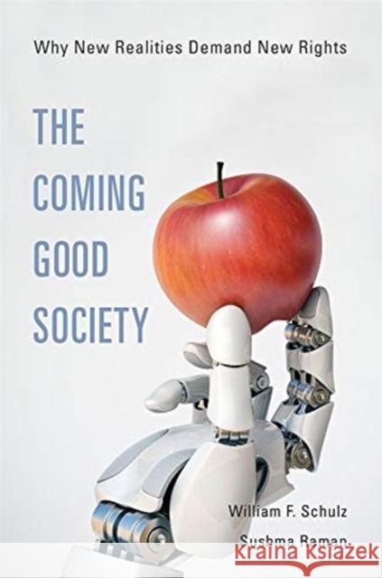 The Coming Good Society: Why New Realities Demand New Rights Schulz, William F. 9780674977082