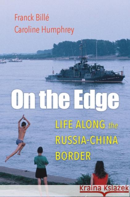 On the Edge: Life Along the Russia-China Border Bill Caroline Humphrey 9780674979482