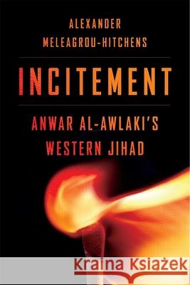 Incitement: Anwar Al-Awlaki's Western Jihad Meleagrou-Hitchens, Alexander 9780674979505 Harvard University Press