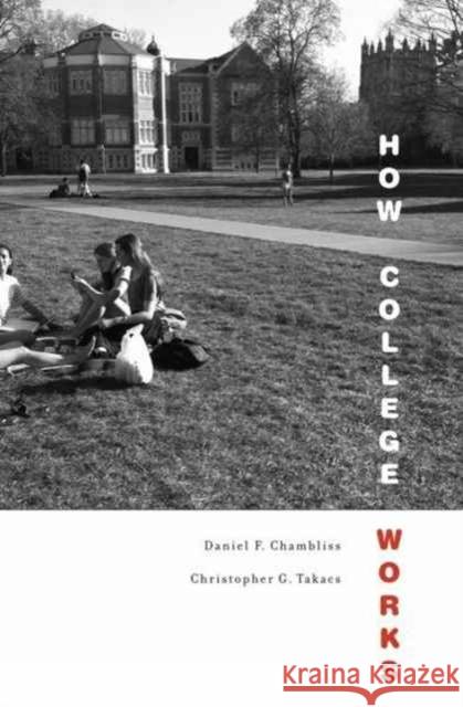 How College Works Daniel F. Chambliss Christopher G. Takacs 9780674979802