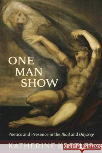 One Man Show: Poetics and Presence in the Iliad and Odyssey Kretler, Katherine L. 9780674980020 John Wiley & Sons