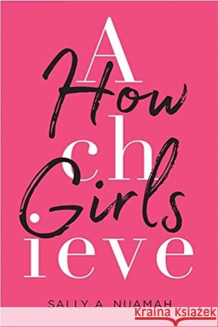 How Girls Achieve Sally A. Nuamah 9780674980228 Harvard University Press