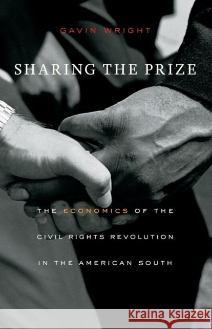 Sharing the Prize: The Economics of the Civil Rights Revolution in the American South Gavin Wright 9780674980402