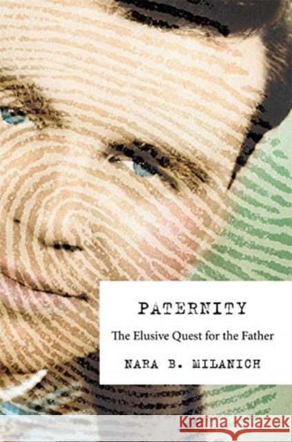 Paternity: The Elusive Quest for the Father Nara B. Milanich 9780674980686