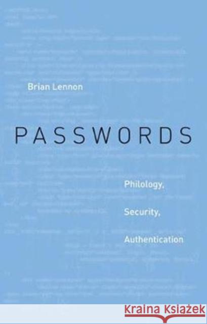 Passwords: Philology, Security, Authentication Brian Lennon 9780674980761 Belknap Press: An Imprint of Harvard Universi