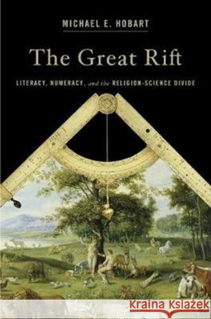 Great Rift: Literacy, Numeracy, and the Religion-Science Divide Hobart, Michael E. 9780674983632 Harvard University Press