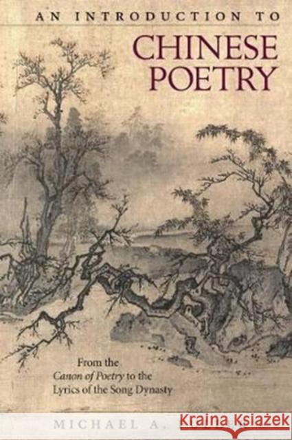 An Introduction to Chinese Poetry: From the Canon of Poetry to the Lyrics of the Song Dynasty Michael A. Fuller 9780674983885 Harvard University Press