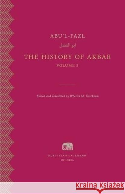 The History of Akbar Abu'l-Fazl 9780674983953