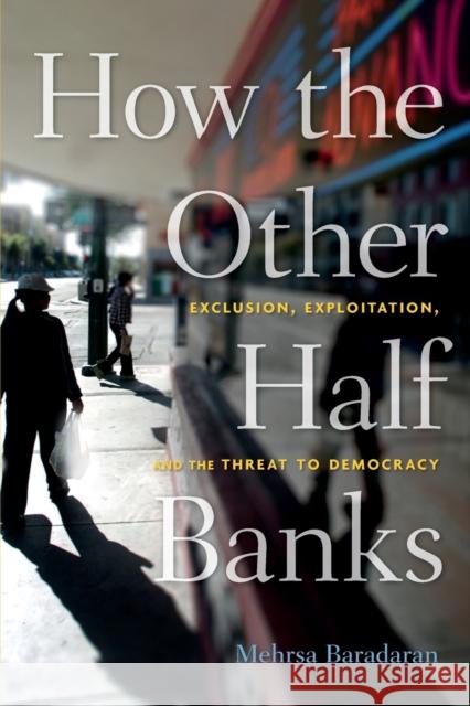 How the Other Half Banks: Exclusion, Exploitation, and the Threat to Democracy Baradaran, Mehrsa 9780674983960 Harvard University Press