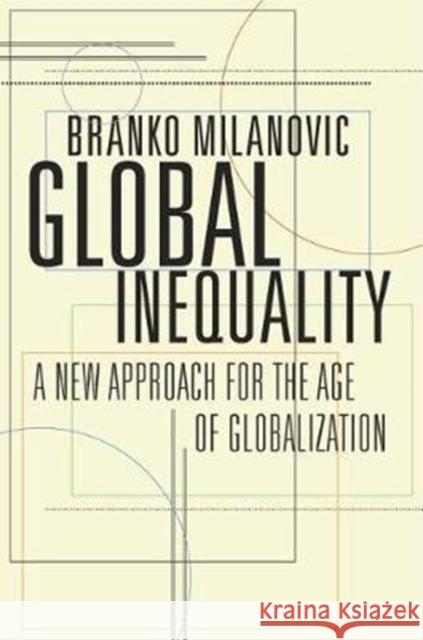 Global Inequality: A New Approach for the Age of Globalization Milanovic, Branko 9780674984035 Belknap Press: An Imprint of Harvard Universi