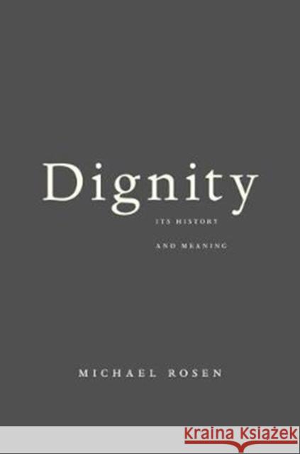 Dignity: Its History and Meaning Michael Rosen 9780674984059 Harvard University Press
