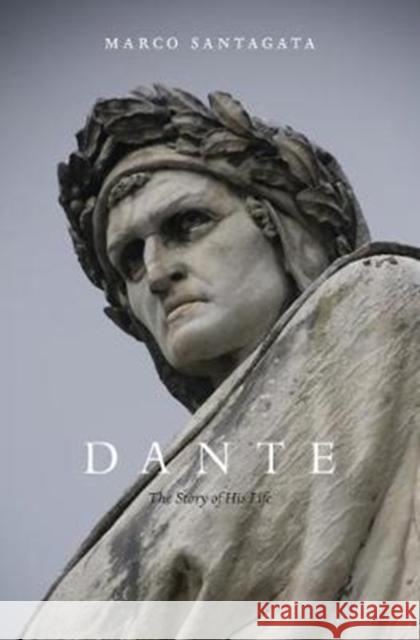 Dante: The Story of His Life Marco Santagata Richard Dixon 9780674984066