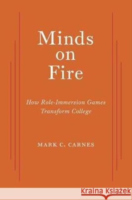Minds on Fire: How Role-Immersion Games Transform College Mark C. Carnes 9780674984097 Harvard University Press