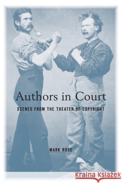 Authors in Court: Scenes from the Theater of Copyright Mark Rose 9780674984134