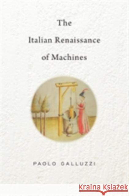 The Italian Renaissance of Machines Paolo Galluzzi Jonathan Mandelbaum 9780674984394