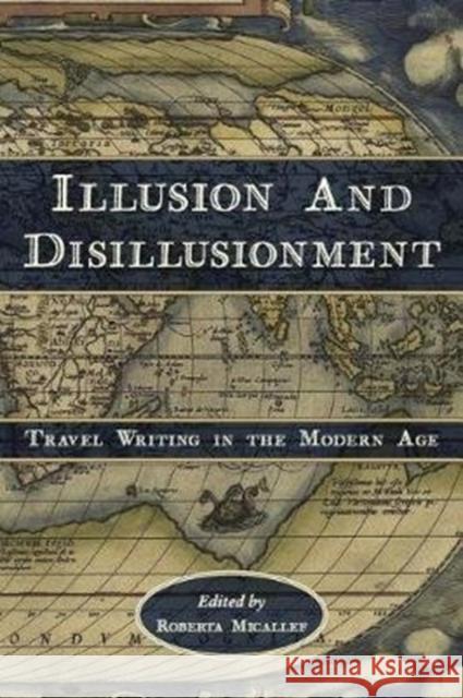 Illusion and Disillusionment: Travel Writing in the Modern Age Roberta Micallef 9780674984479 Ilex Foundation