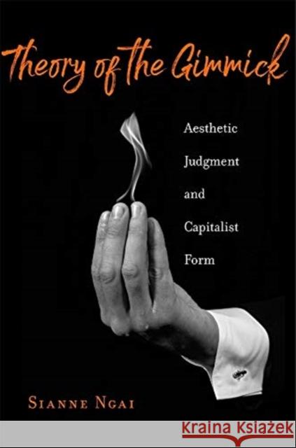 Theory of the Gimmick: Aesthetic Judgment and Capitalist Form Sianne Ngai 9780674984547