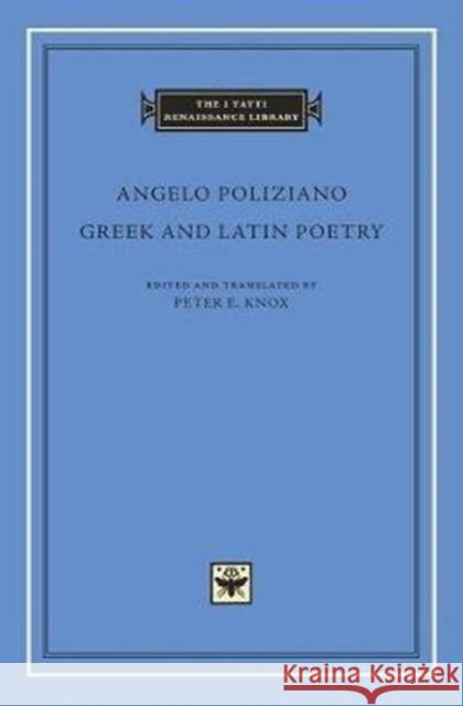 Greek and Latin Poetry Angelo Poliziano Peter E. Knox 9780674984578 Harvard University Press