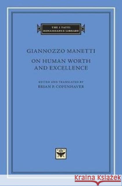 On Human Worth and Excellence Giannozzo Manetti Brian P. Copenhaver 9780674984585 Harvard University Press