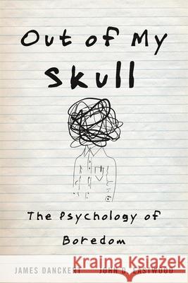 Out of My Skull: The Psychology of Boredom John D. Eastwood 9780674984677 Harvard University Press