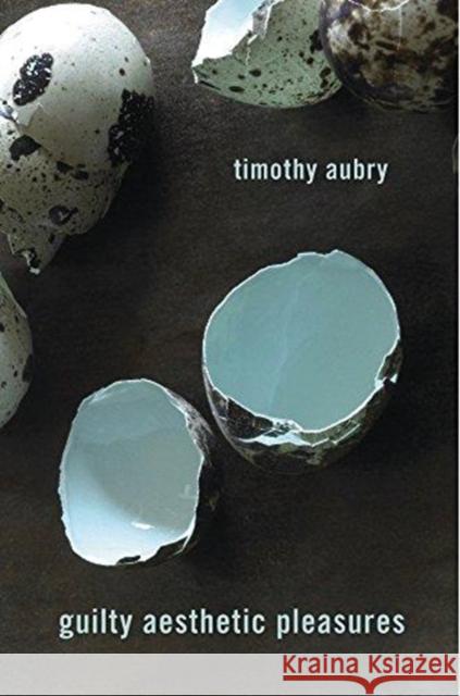 Guilty Aesthetic Pleasures Timothy Aubry 9780674986466 Harvard University Press